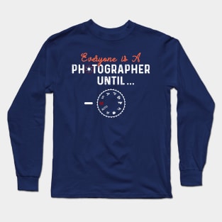 Everyone is A Photographer Until Manual Mode Long Sleeve T-Shirt